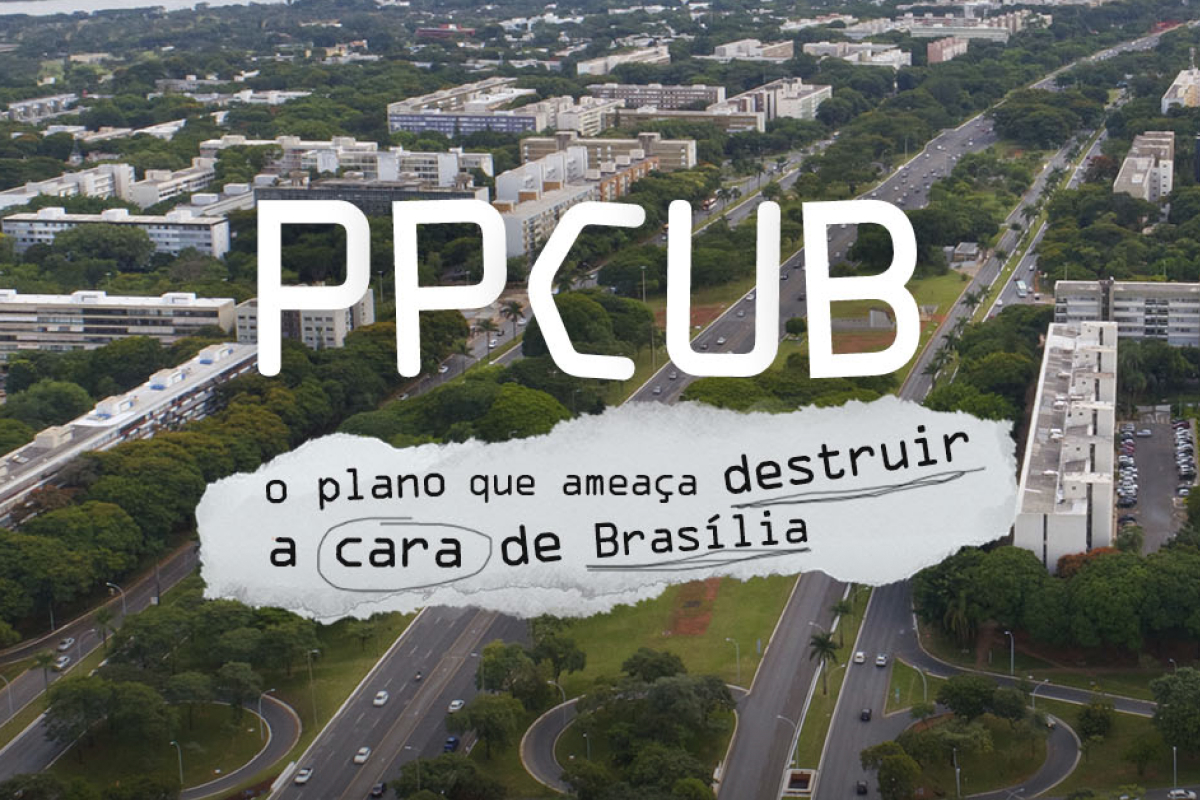 PPCUB o plano que ameaça destruir a cara de Brasília