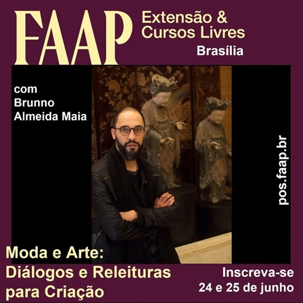 Arte informativa sobre o curso de moda da Fundação Armando Alvares Penteado (FAAP) em Brasília. Na peça é possível ver uma foto do professor, o pesquisador Brunno Almeida Maia, e textos com o título e a data das aulas