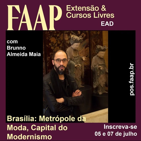 Arte informativa sobre o curso de moda da Fundação Armando Alvares Penteado (FAAP) em Brasília. Na peça é possível ver uma foto do professor, o pesquisador Brunno Almeida Maia, e textos com o título e a data das aulas