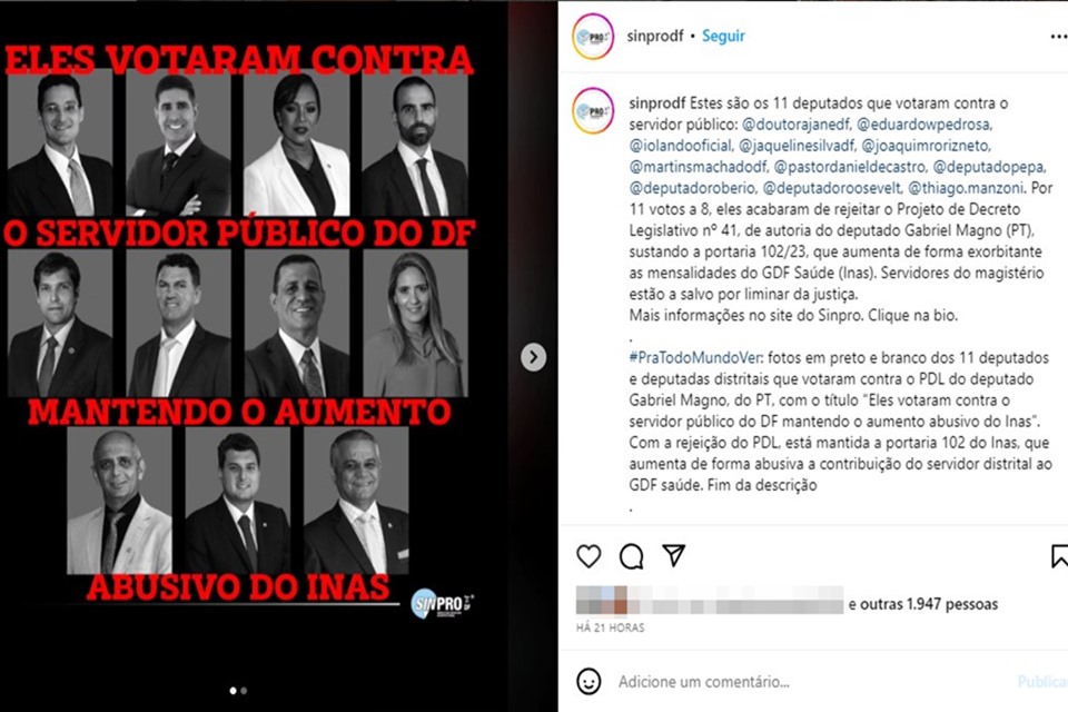 fotos em preto e branco dos 11 deputados e deputadas distritais que votaram contra o PDL do deputado Gabriel Magno, do PT, com o título “Eles votaram contra o servidor público do DF mantendo o aumento abusivo do Inas”. Com a rejeição do PDL, está mantida a portaria 102 do Inas, que aumenta de forma abusiva a contribuição do servidor distrital ao GDF saúde