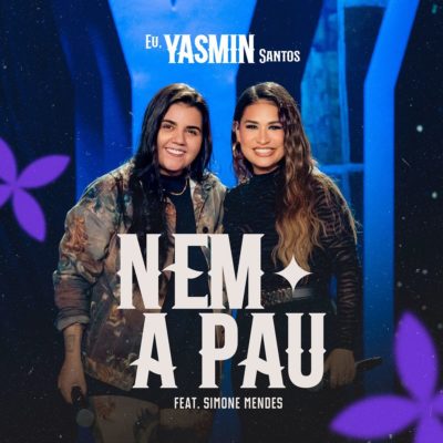 Poster da música Nem A Pau, de Yasmin Santos e Simone Mendes - Metrópoles